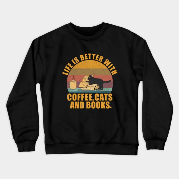 Funny Life Is Better With Coffee, Cats & Books Cool Vintage & Birthday Gifts or Christmas Gifts for a Cat Lover Crewneck Sweatshirt by TeeTypo